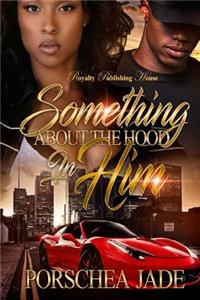 Something About The Hood In Him