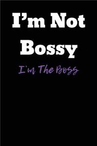 I'm Not Bossy I'm The Boss
