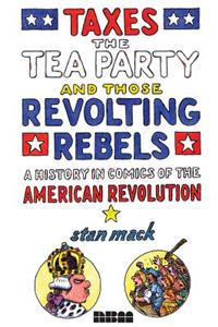 Taxes, the Tea Party, and Those Revolting Rebels