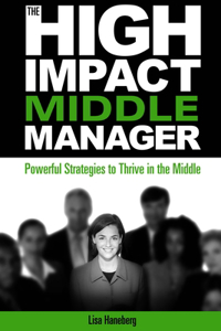 High-Impact Middle Manager: Powerful Strategies to Thrive in the Middle