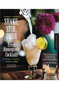 Shake, Stir, Pour-Fresh Homegrown Cocktails