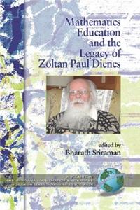 Mathematics Education and the Legacy of Zoltan Paul Dienes (Hc)