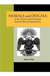 Morals and Dogma of the Ancient and Accepted Scottish Rite of Freemasonry