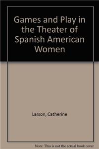 Games and Play in the Theater of Spanish American Women