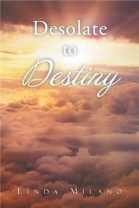 Desolate to Destiny