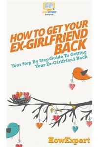 How to Get Your Ex-Girlfriend Back
