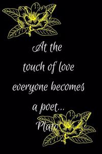 At the Touch of Love Everyone Becomes a Poet