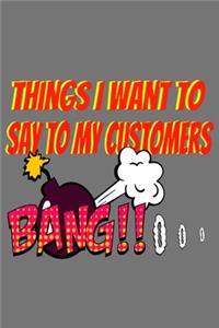 Things I Want To Say To My Customers