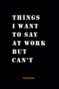 Things I Want to Say at Work But Can't