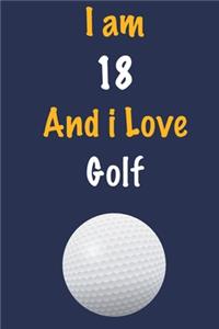 I am 18 And i Love Golf