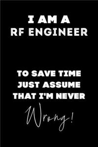 I Am A RF Engineer To Save Time Just Assume That I'm Never Wrong!