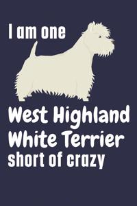 I am one West Highland White Terrier short of crazy