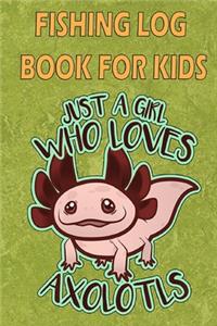 Fishing Log Book For Kids: A Kids Fishing Log " Just A Girl Who Loves Axolols"