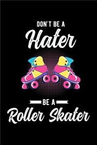 Don't Be a Hater, Be a Roller Skater
