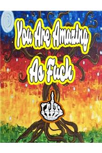 You Are Amazing as Fuck