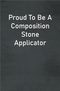 Proud To Be A Composition Stone Applicator