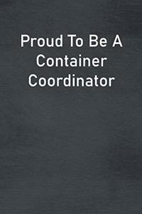 Proud To Be A Container Coordinator