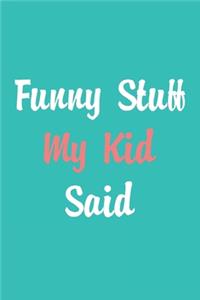 Funny Stuff My Kid Said Journal