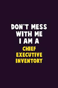Don't Mess With Me, I Am A Chief Executive Inventory