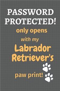 Password Protected! only opens with my Labrador Retriever's paw print!