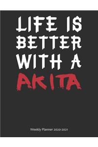 Life is Better With A Akita Weekly Planner 2020-2021