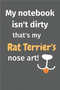 My notebook isn't dirty that's my Rat Terrier's nose art