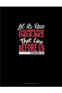 Let Us Run With Endurance The Race That Lies Before Us - Hebrews 12