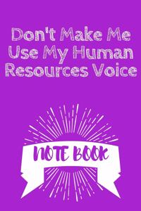 Don't Make Me Use My Human Resources Voice