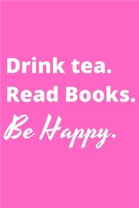 Drink Tea. Read Books. Be Happy. - Bookworm Journal