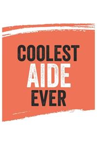 Coolest aide Ever Notebook, aides Gifts aide Appreciation Gift, Best aide Notebook A beautiful
