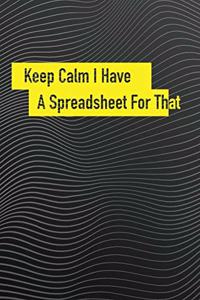 Keep Calm I Have A Spreadsheet For That