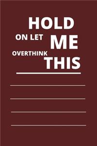 Hold on Let Me Overthink This