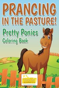 Prancing in the Pasture! Pretty Ponies Coloring Book