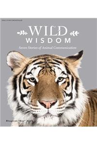 Wild Wisdom: Seven Stories of Animal Communication