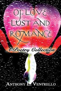 Of Love, Lust and Romance: A Poetry Collection