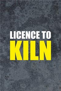 Licence To Kiln