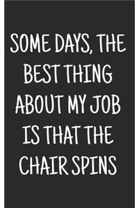 Some days, the best thing about my job is that the chair spins