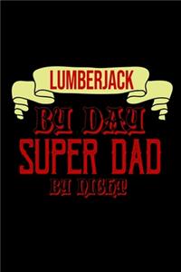 Lumberjack by day. Super dad by night
