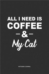 All I Need Is Coffee & My Cat