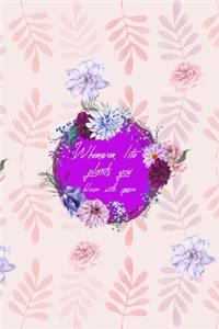 Wherever Life Plants You Bloom With Grace