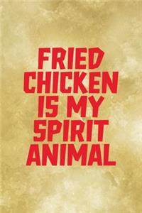 Fried Chicken Is My Spirit Animal