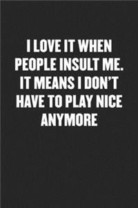 I Love It When People Insult Me. It Means I Don't Have to Play Nice Anymore