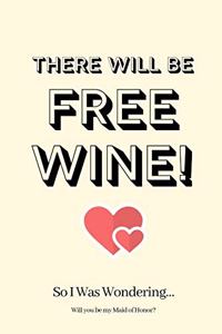 There WIll Be Free Wine! So I Was Wondering Will you be my Maid of Honor