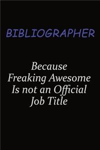 Bibliographer Because Freaking Awesome Is Not An Official Job Title