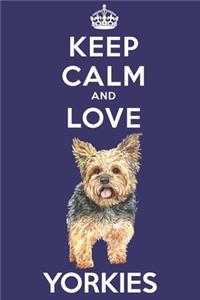 Keep Calm And Love Yorkies: Funny Yorkie Dog Lover Journal / Notebook / Diary Perfect for Birthday Card Present or Christmas Gift Support Mans Best Friend and The Greatest Pets