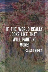 If The World Really Looks Like That I Will Paint No More!