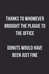 Thanks To Whomever Brought The Plague To The Office Donuts Would Have Been Just Fine