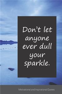Don't let anyone ever dull your sparkle.