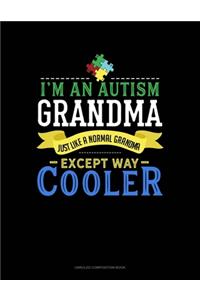 I'm An Autism Grandma, Just Like A Normal Grandma Except Way Cooler