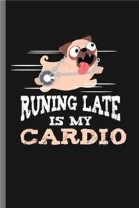 Running Late is my Cardio